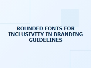 How Rounded Fonts Create Inclusive Branding