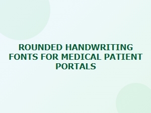 Accessible Rounded Handwriting Fonts for Patient Portals