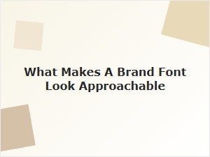 What Makes a Brand Font Feel Approachable