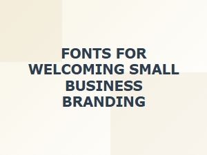 Fonts to Make Your Small Business Feel Welcoming