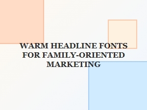 Warm Headline Fonts for Family-Friendly Marketing