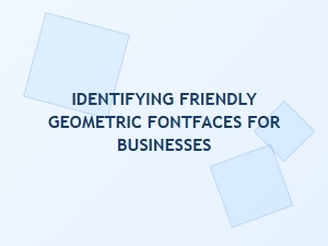 Modern Geometric Fonts for Friendly Business Branding