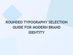 Your Guide to Rounded Fonts for Modern Branding