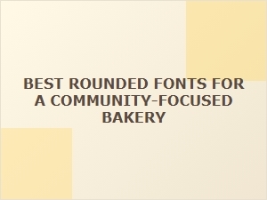 Sweet & Soft: the Best Rounded Fonts for Bakery Websites