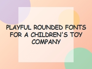 Best Playful Rounded Fonts for a Toy Company Website
